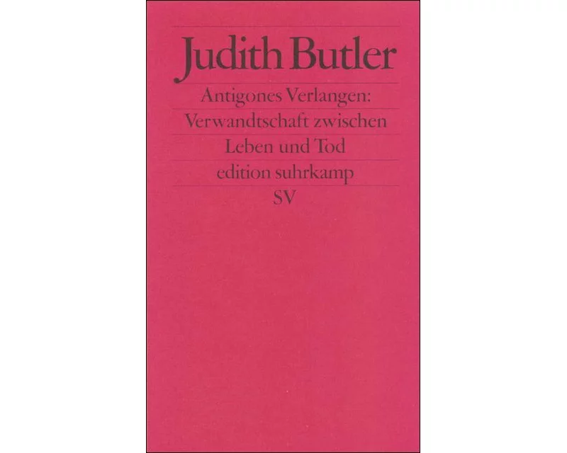 Antigones Verlangen: Verwandtschaft zwischen Leben und Tod