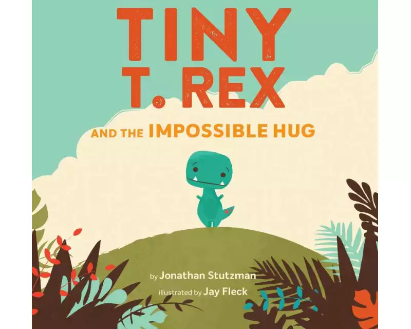 Tiny T. Rex and the Impossible Hug