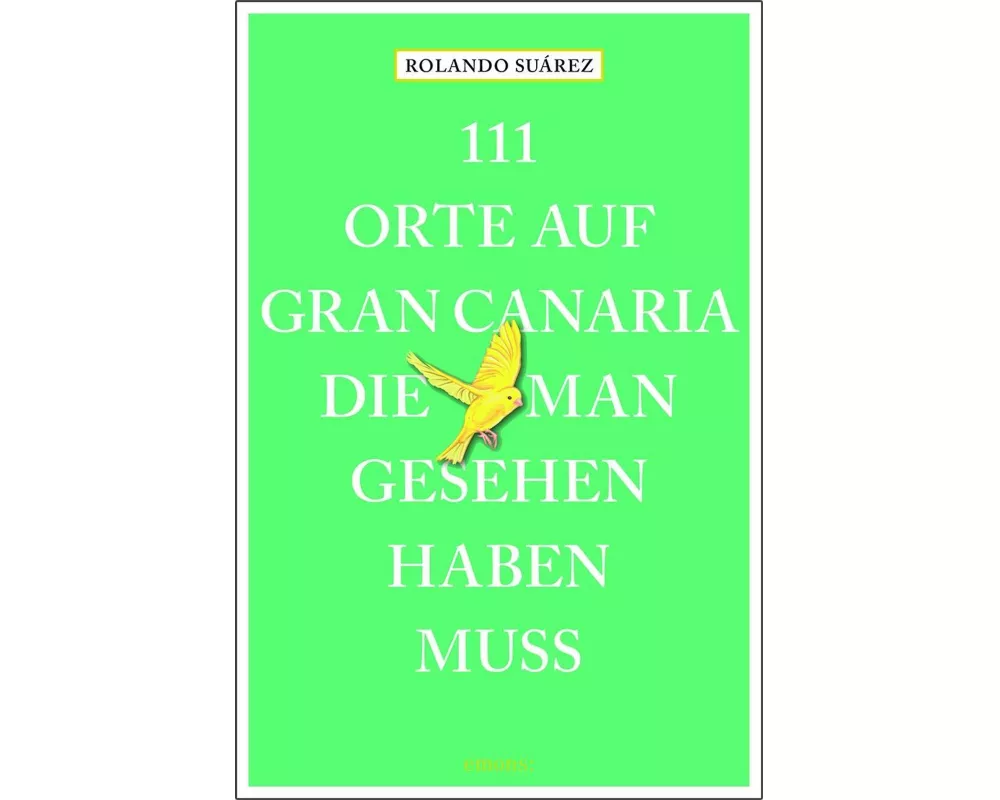 111 Orte auf Gran Canaria, die man gesehen haben muss