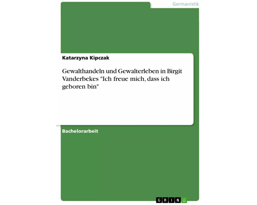 Gewalthandeln und Gewalterleben in Birgit Vanderbekes "Ich freue mich, dass ich geboren bin"