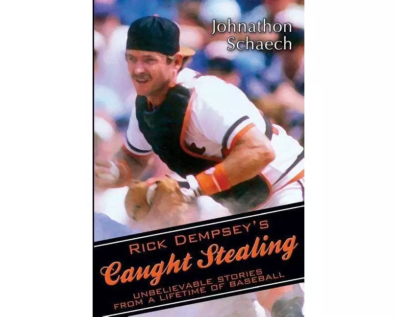 Rick Dempsey's Caught Stealing: Unbelievable Stories from a Lifetime of Baseball