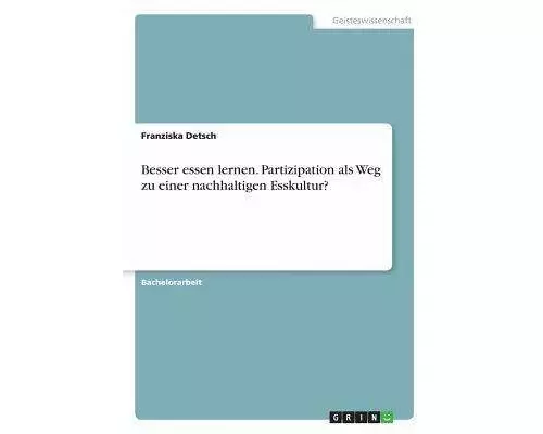 Besser essen lernen. Partizipation als Weg zu einer nachhaltigen Esskultur?