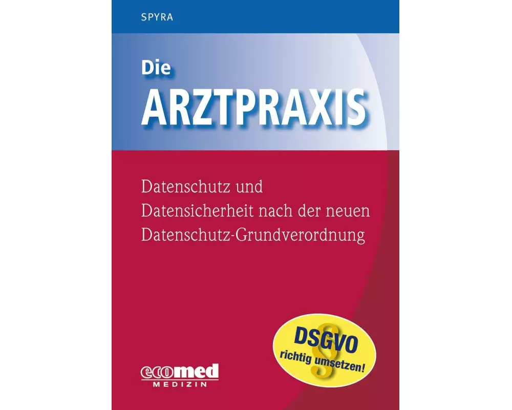 Die Arztpraxis - Datenschutz und Datensicherheit nach der neuen Datenschutzgrundverordnung