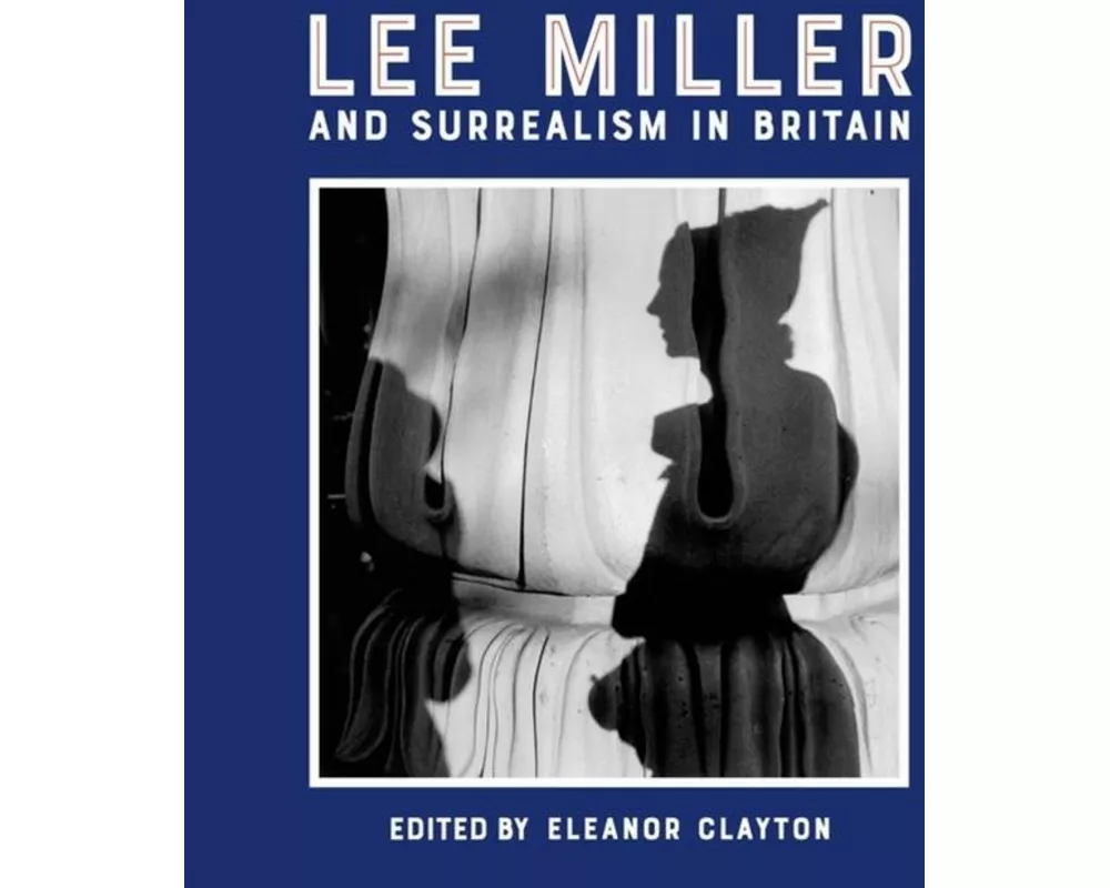 Lee Miller and Surrealism in Britain