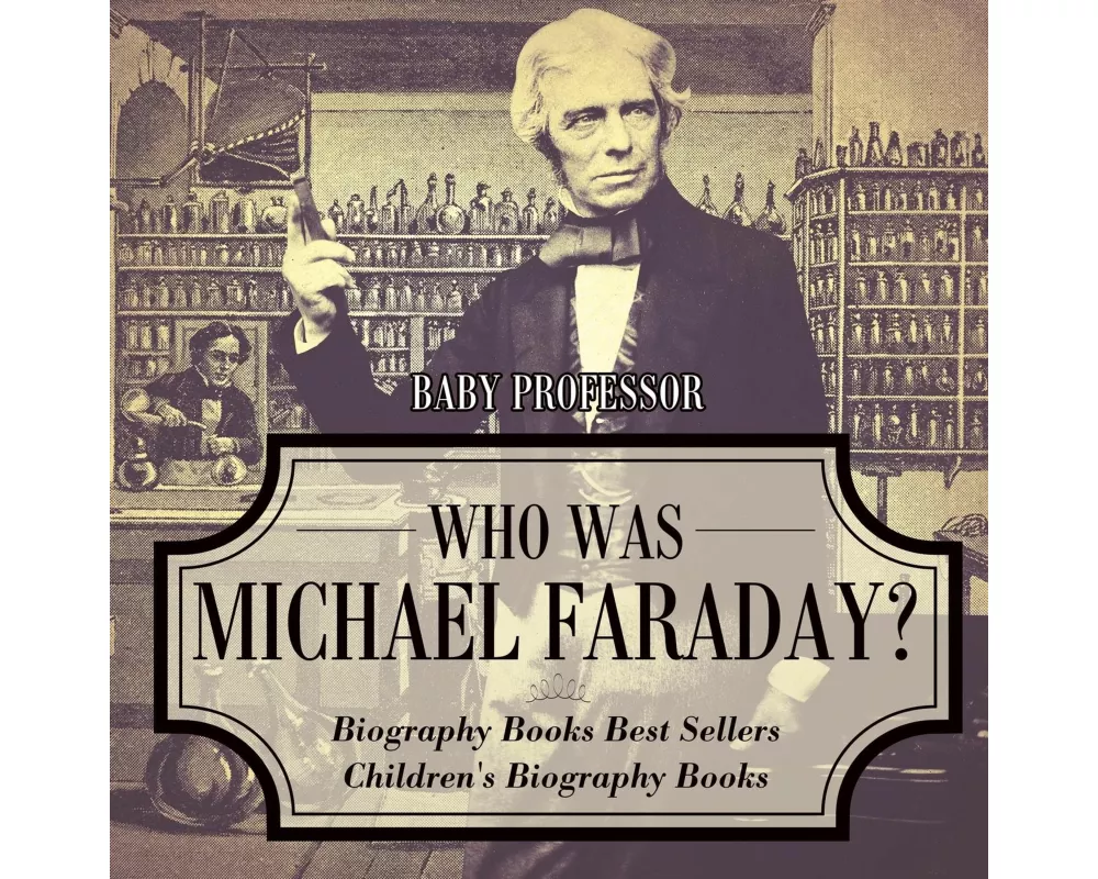 Who Was Michael Faraday? Biography Books Best Sellers Children's Biography Books