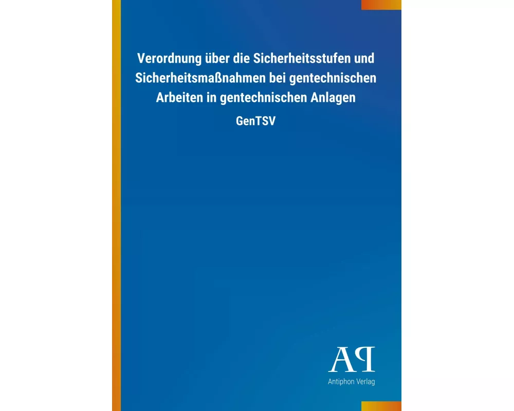 Verordnung über die Sicherheitsstufen und Sicherheitsmaßnahmen bei gentechnischen Arbeiten in gentechnischen Anlagen