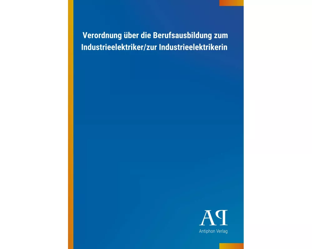 Verordnung über die Berufsausbildung zum Industrieelektriker/zur Industrieelektrikerin