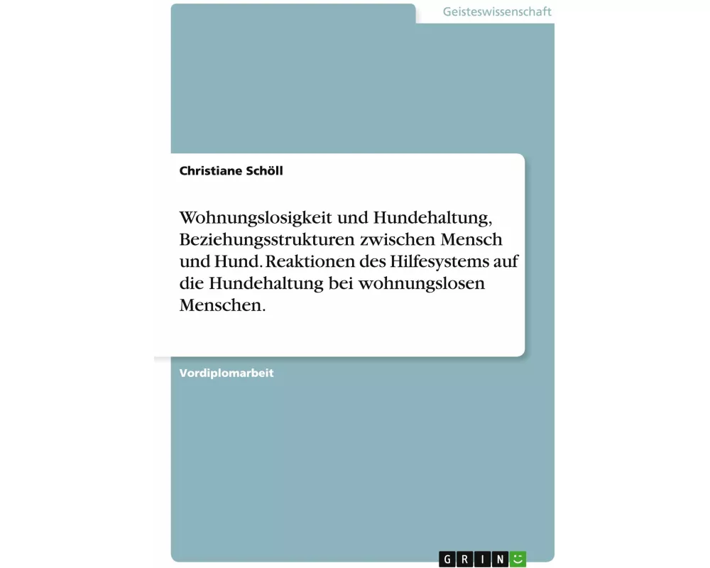 Wohnungslosigkeit und Hundehaltung, Beziehungsstrukturen zwischen Mensch und Hund. Reaktionen des Hilfesystems auf die Hundehaltung bei wohnungslosen