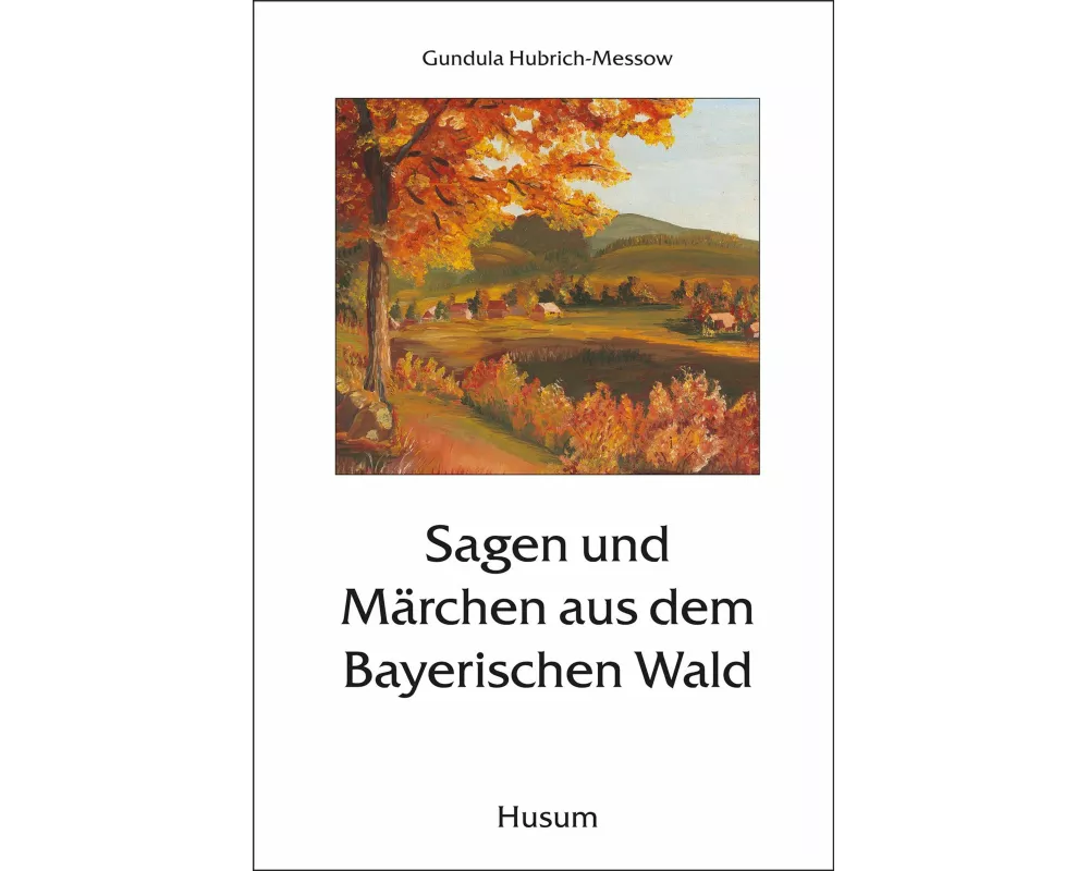 Sagen und Märchen aus dem Bayerischen Wald