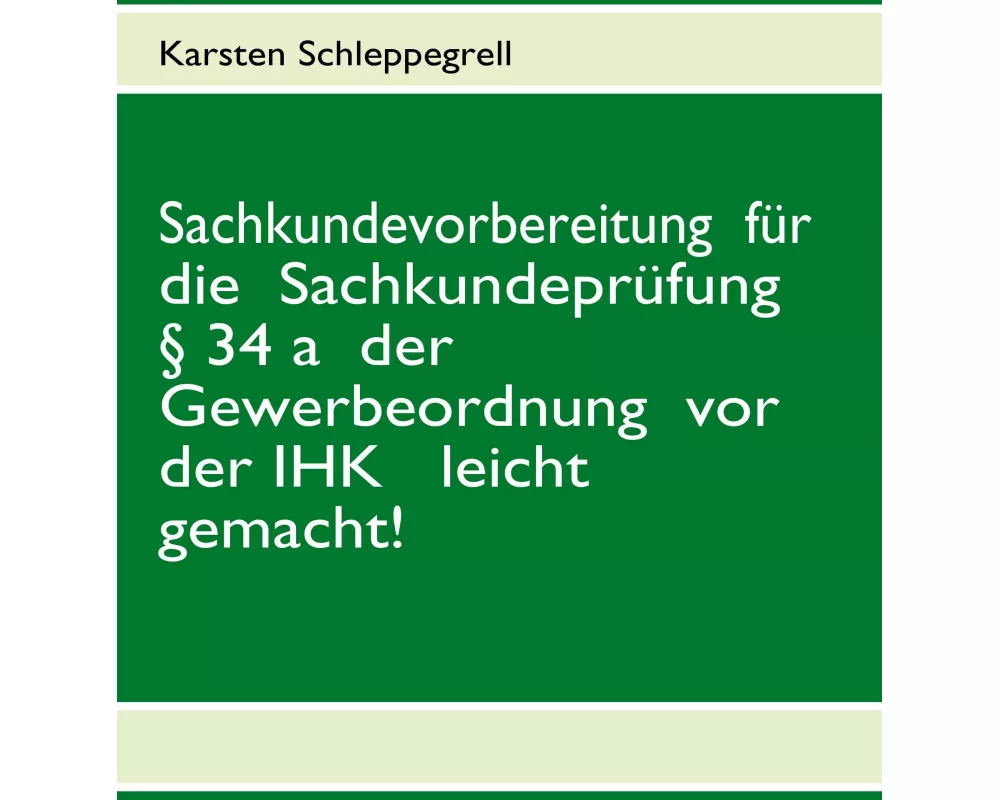 Sachkundevorbereitung für die Sachkundeprüfung § 34 a der Gewerbeordnung vor der IHK leicht gemacht!