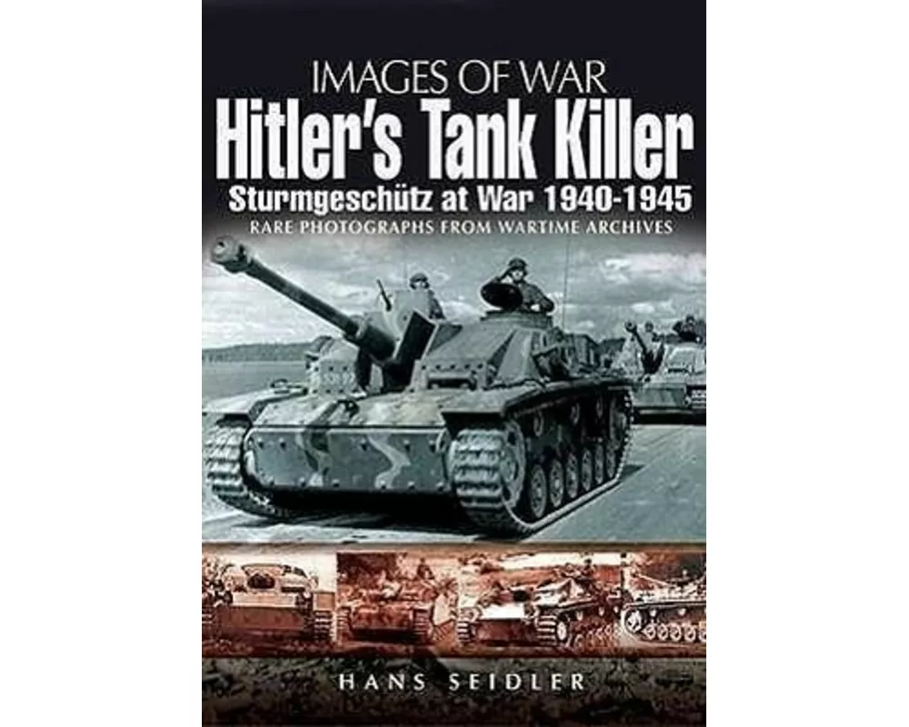 Hitler's Tank Killer: Sturmgeschutz at War 1940-1945