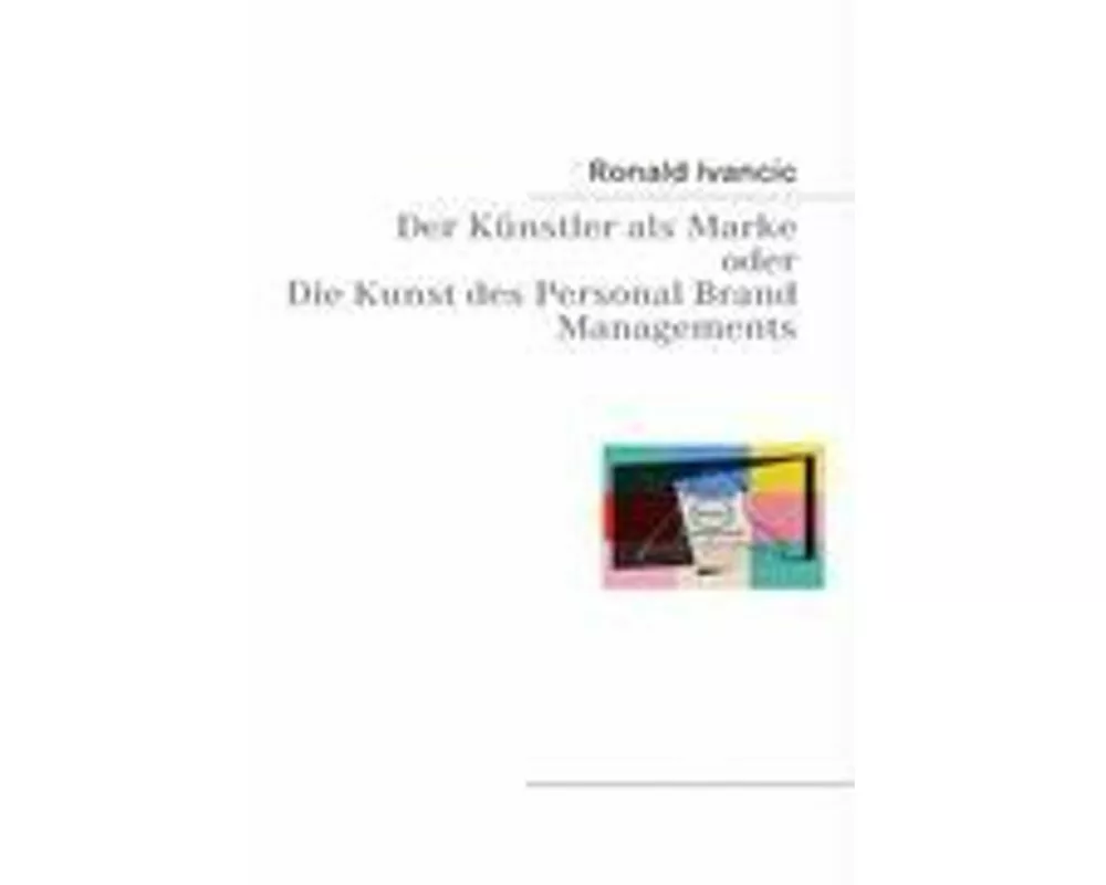 Der Künstler als Marke oder Die Kunst des Personal Brand Managements