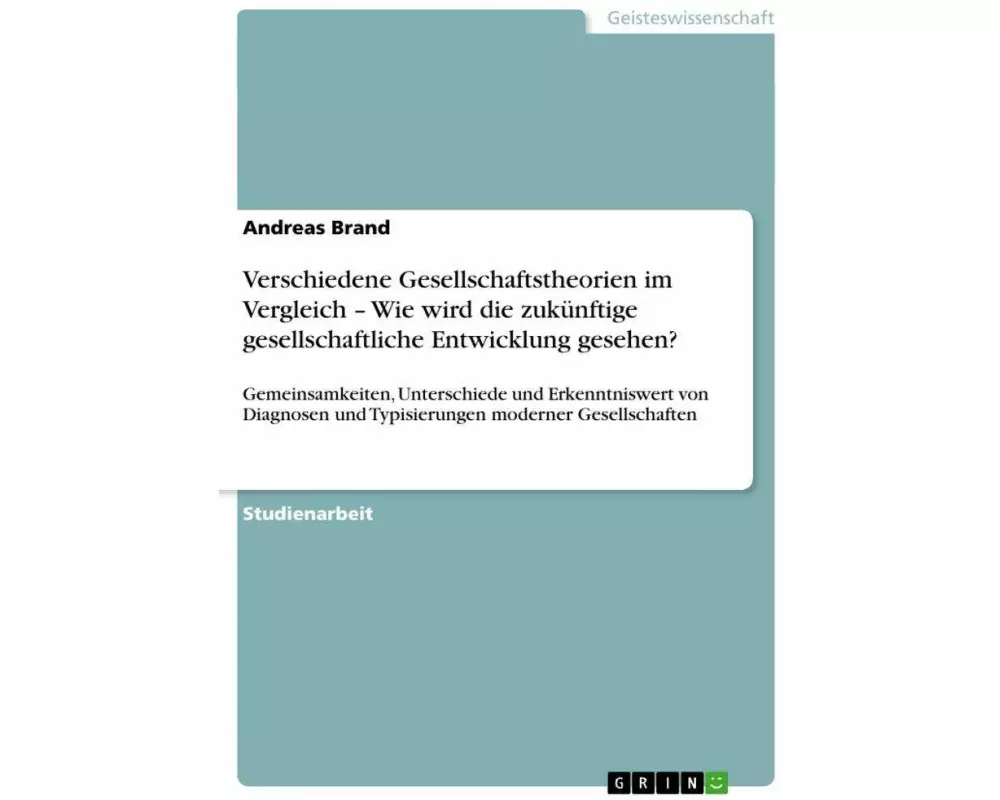Verschiedene Gesellschaftstheorien im Vergleich - Wie wird die zukünftige gesellschaftliche Entwicklung gesehen?