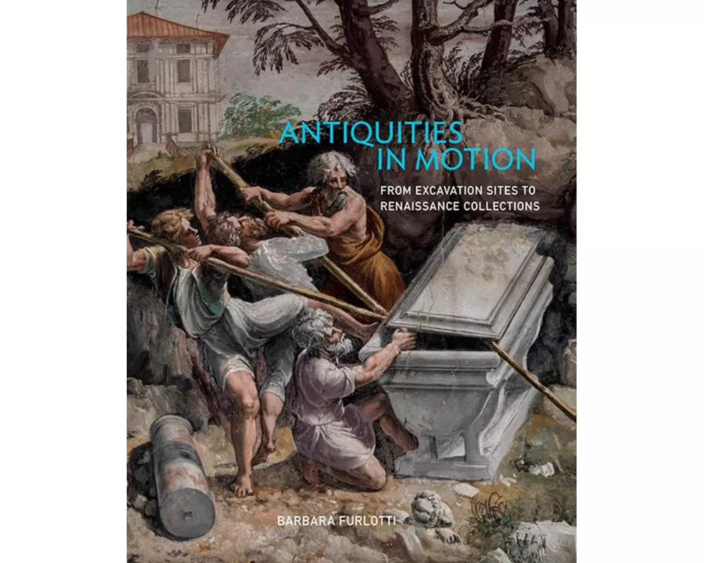 Antiquities in Motion - From Excavation Sites to Renaissance Collections