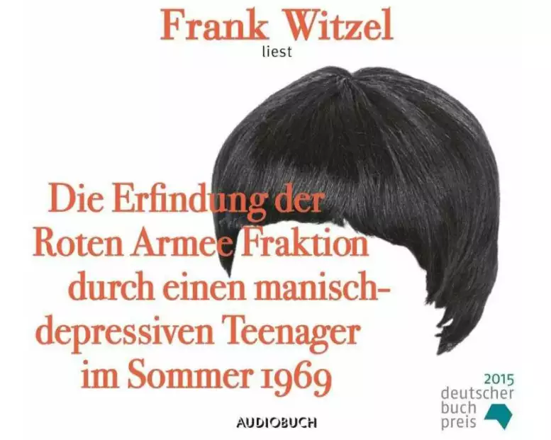 Die Erfindung der Roten Armee Fraktion durch einen manisch-depressiven Teenager im Sommer 1969