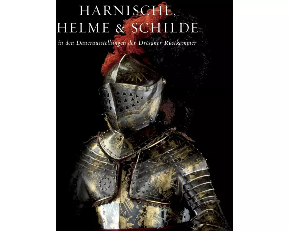 Harnische, Helme und Schilde in den Dauerausstellungen der Dresdner Rüstkammer