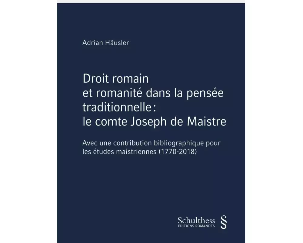 Droit romain et romanité dans la pensée traditionnelle : le comte Joseph de Maistre