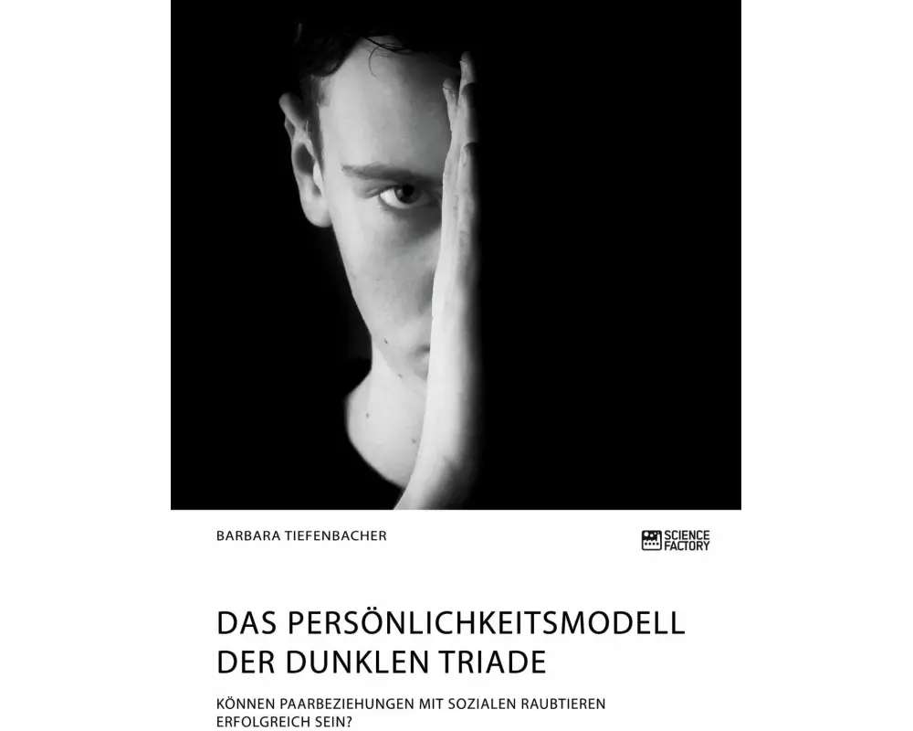 Das Persönlichkeitsmodell der dunklen Triade. Können Paarbeziehungen mit sozialen Raubtieren erfolgreich sein?