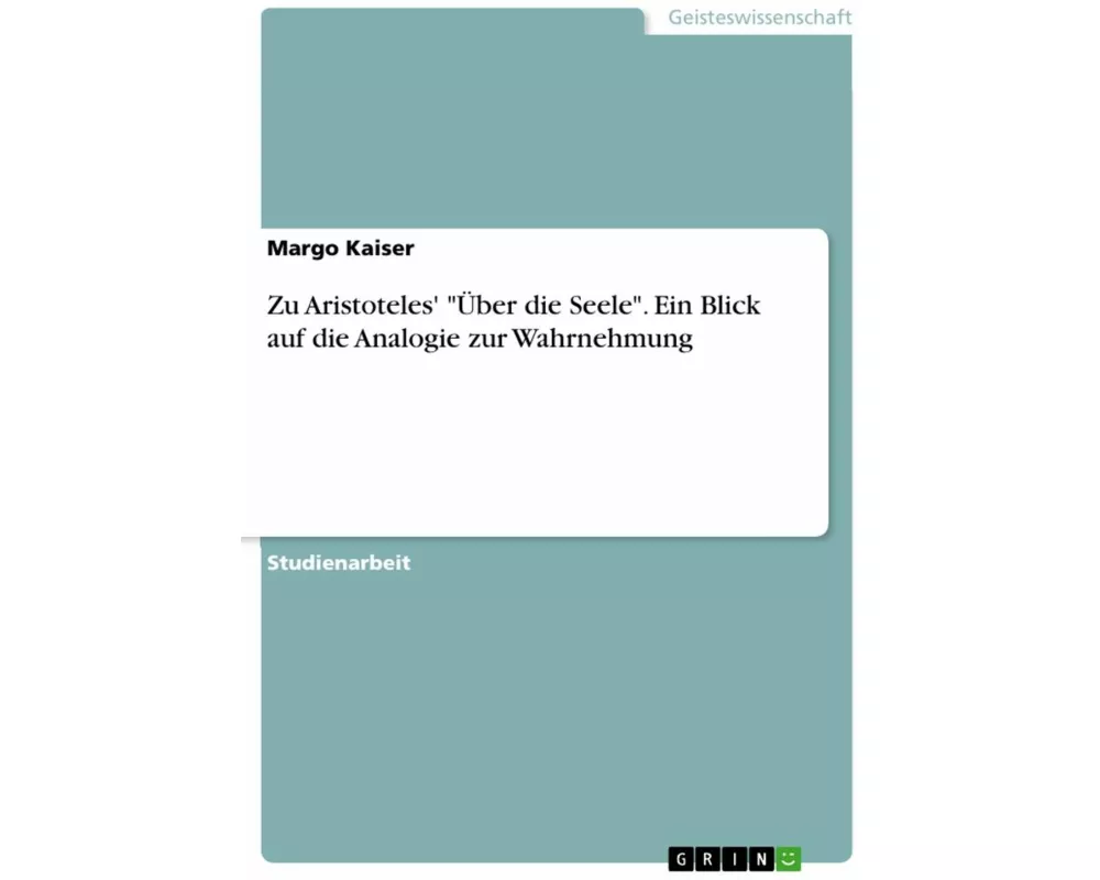 Zu Aristoteles' "Über die Seele". Ein Blick auf die Analogie zur Wahrnehmung
