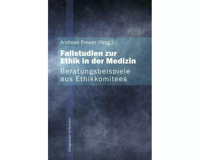 Fallstudien zur Ethik in der Medizin. Beratungsbeispiele aus Ethikkommitees