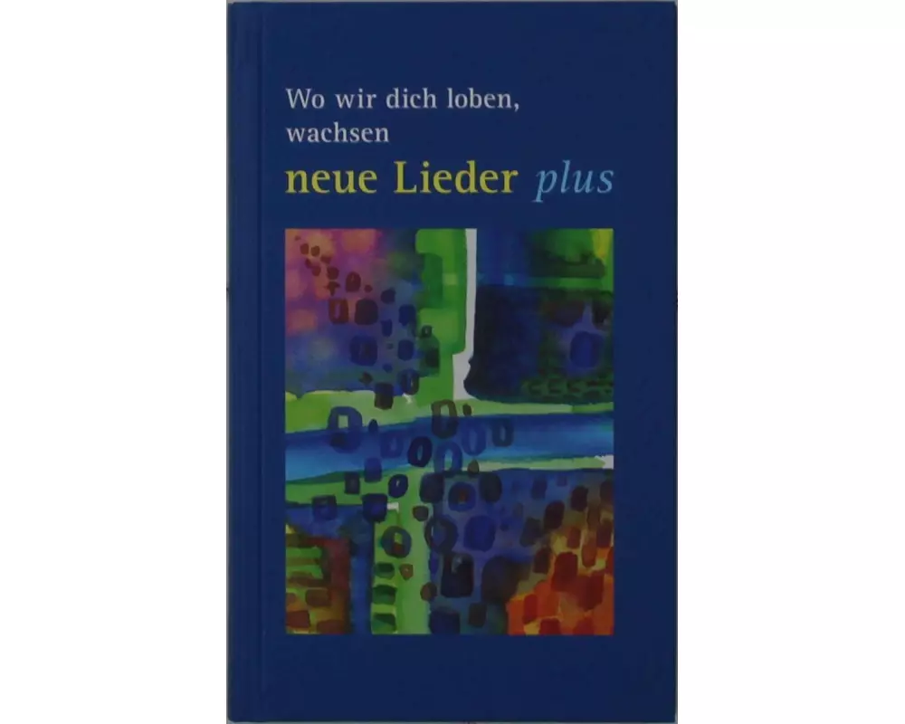 Wo wir dich loben, wachsen neue Lieder - plus