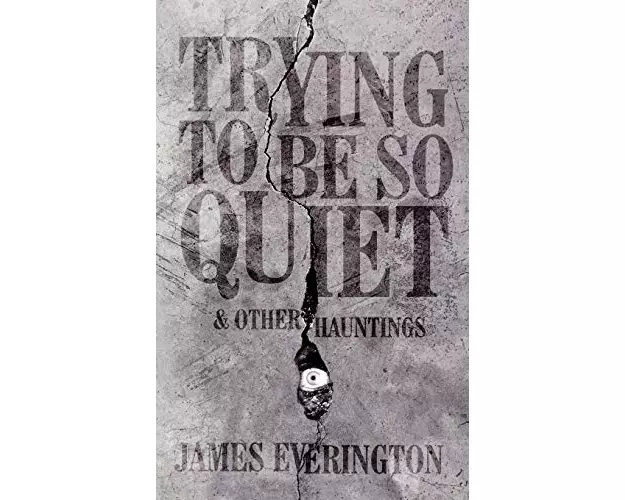 Trying To Be So Quiet & Other Hauntings