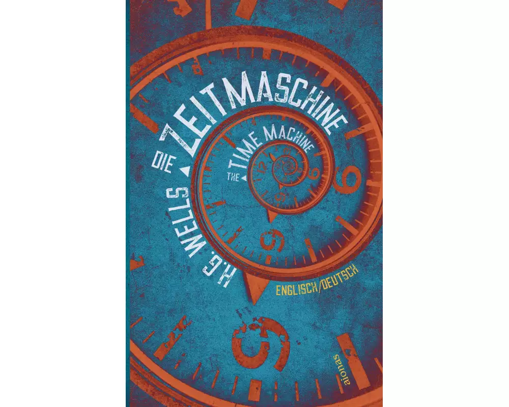 Die Zeitmaschine. H.G. Wells. Zweisprachig Englisch-Deutsch / The Time Machine