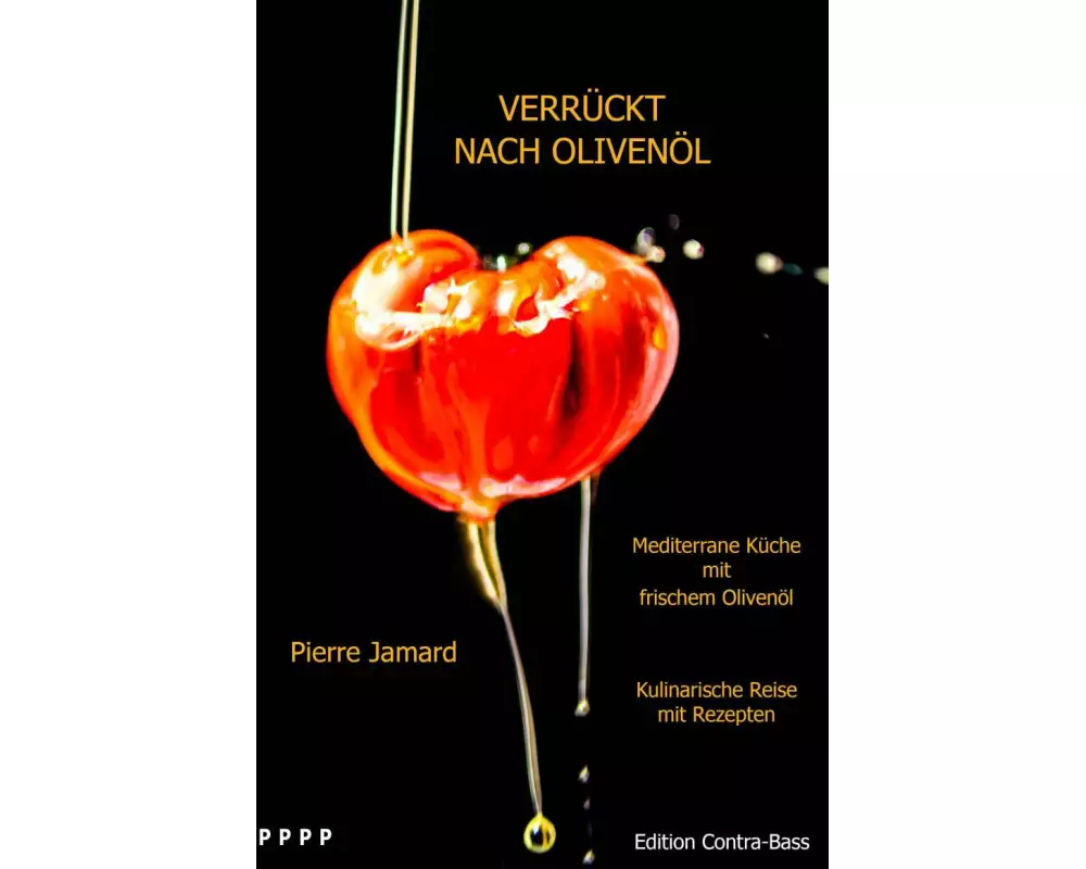 Verrückt nach Olivenöl - Mediterrane Küche mir frischem Olivenöl