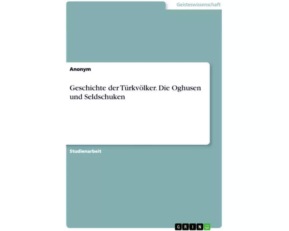 Geschichte der Türkvölker. Die Oghusen und Seldschuken