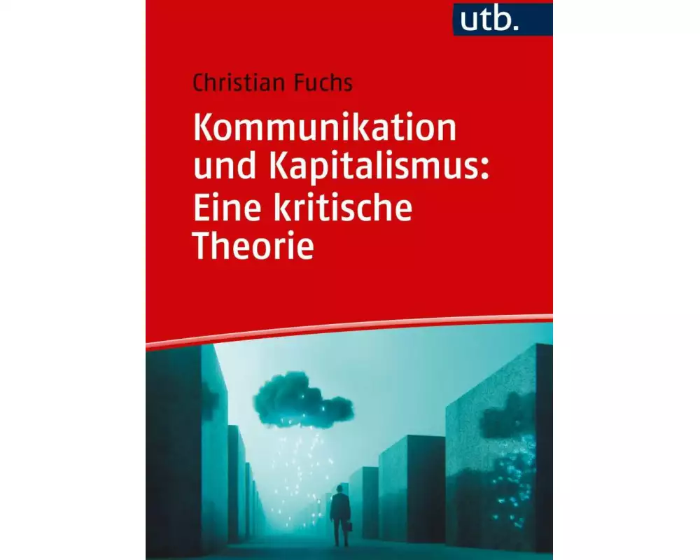 Kommunikation und Kapitalismus: Eine kritische Theorie