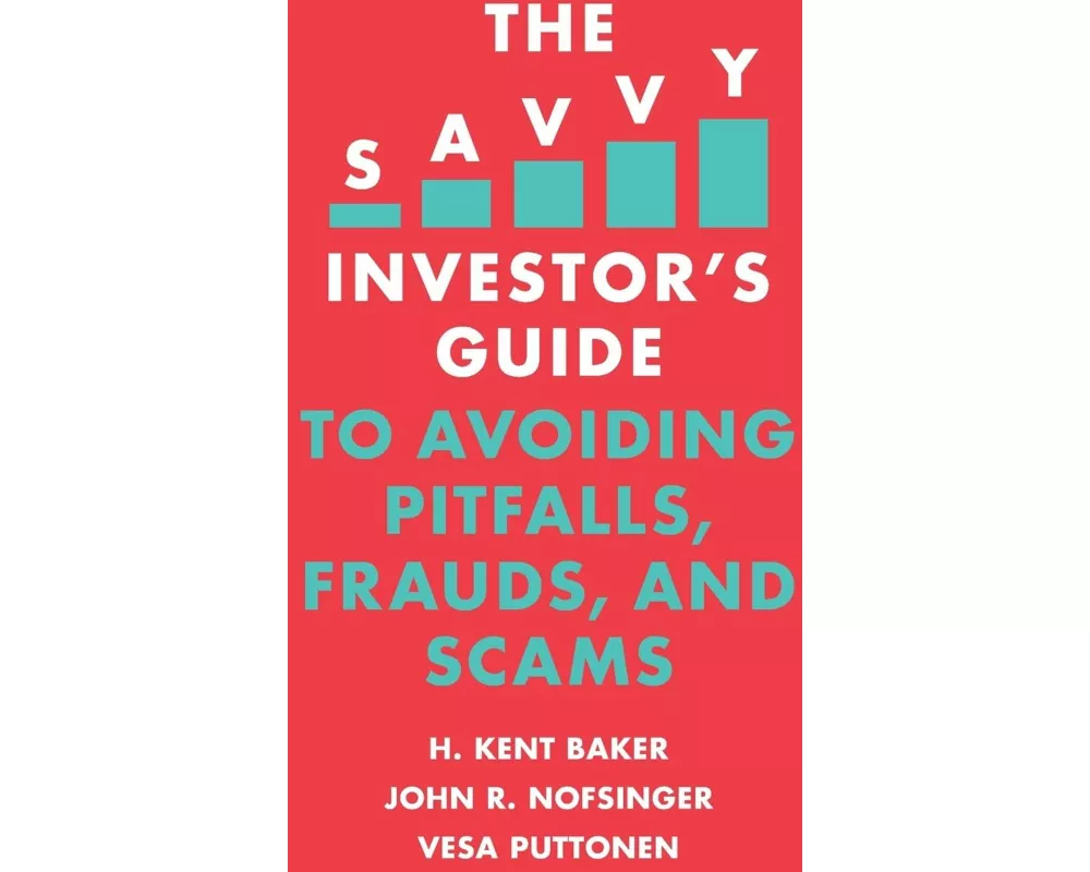 The Savvy Investor's Guide to Avoiding Pitfalls, Frauds, and Scams