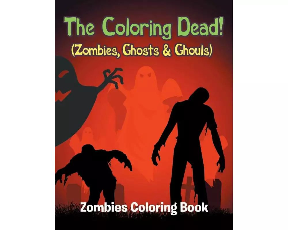 The Coloring Dead! (Zombies, Ghosts & Ghouls)