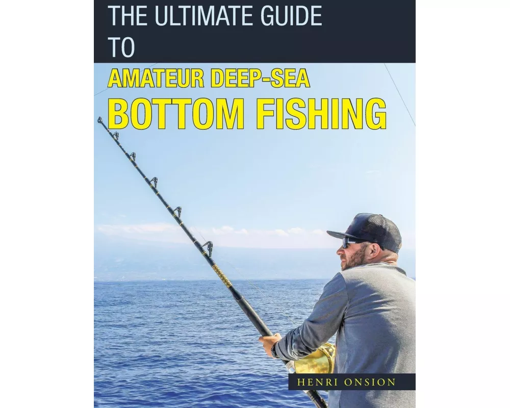 The Ultimate Guide to Amateur Deep-Sea Bottom Fishing