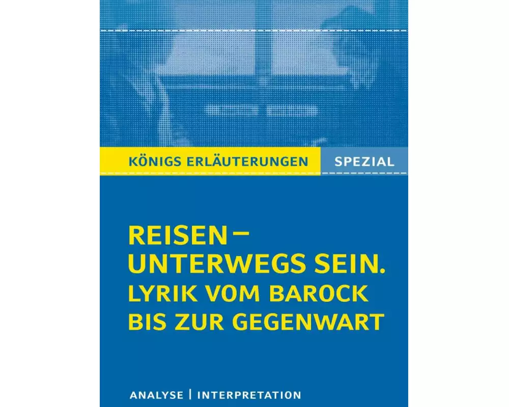 Reisen – unterwegs sein. Lyrik vom Barock bis zur Gegenwart