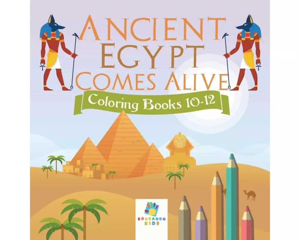 Ancient Egypt Comes Alive | Coloring Books 10-12