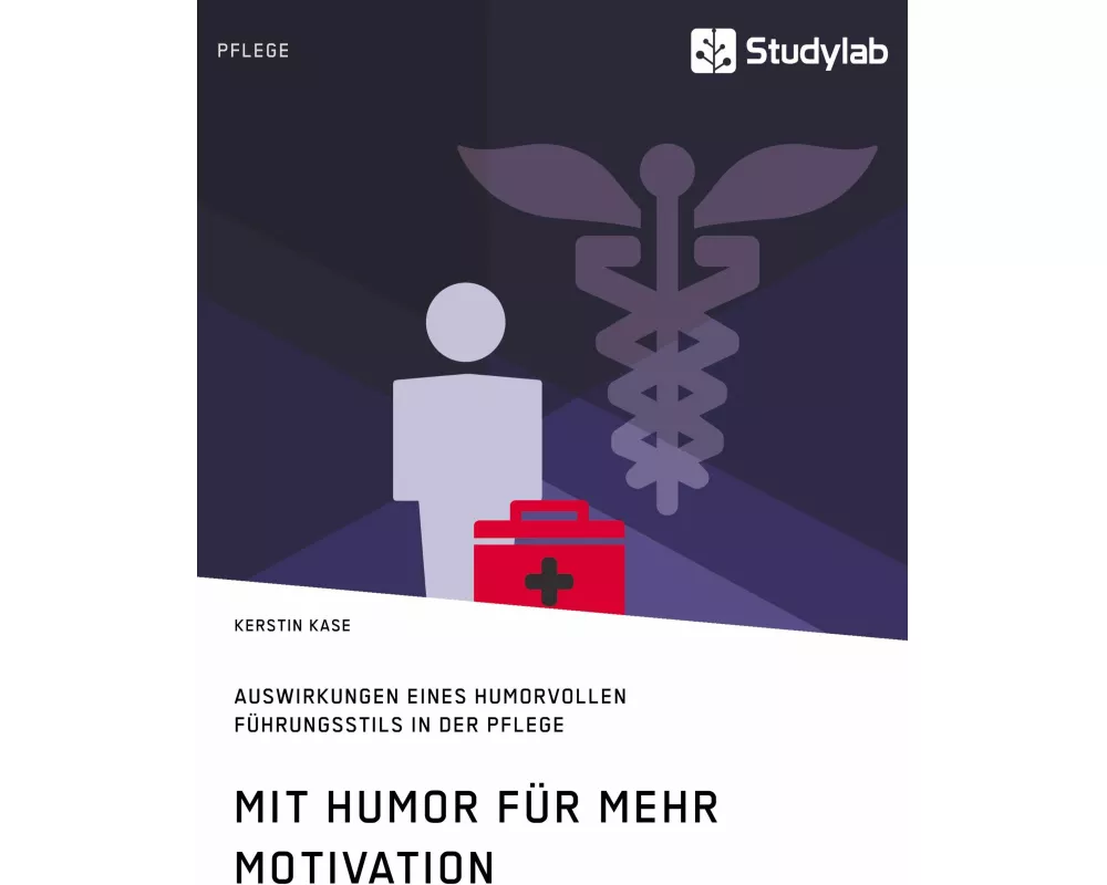 Mit Humor für mehr Motivation. Auswirkungen eines humorvollen Führungsstils in der Pflege