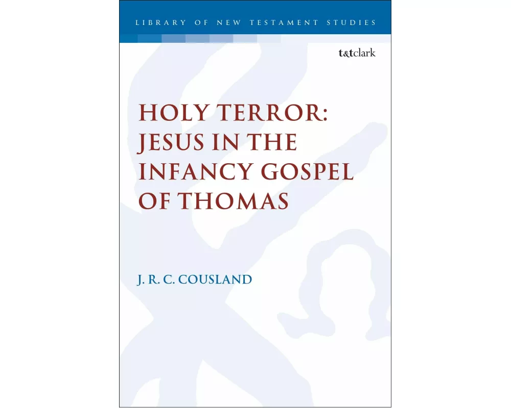 Holy Terror: Jesus in the Infancy Gospel of Thomas