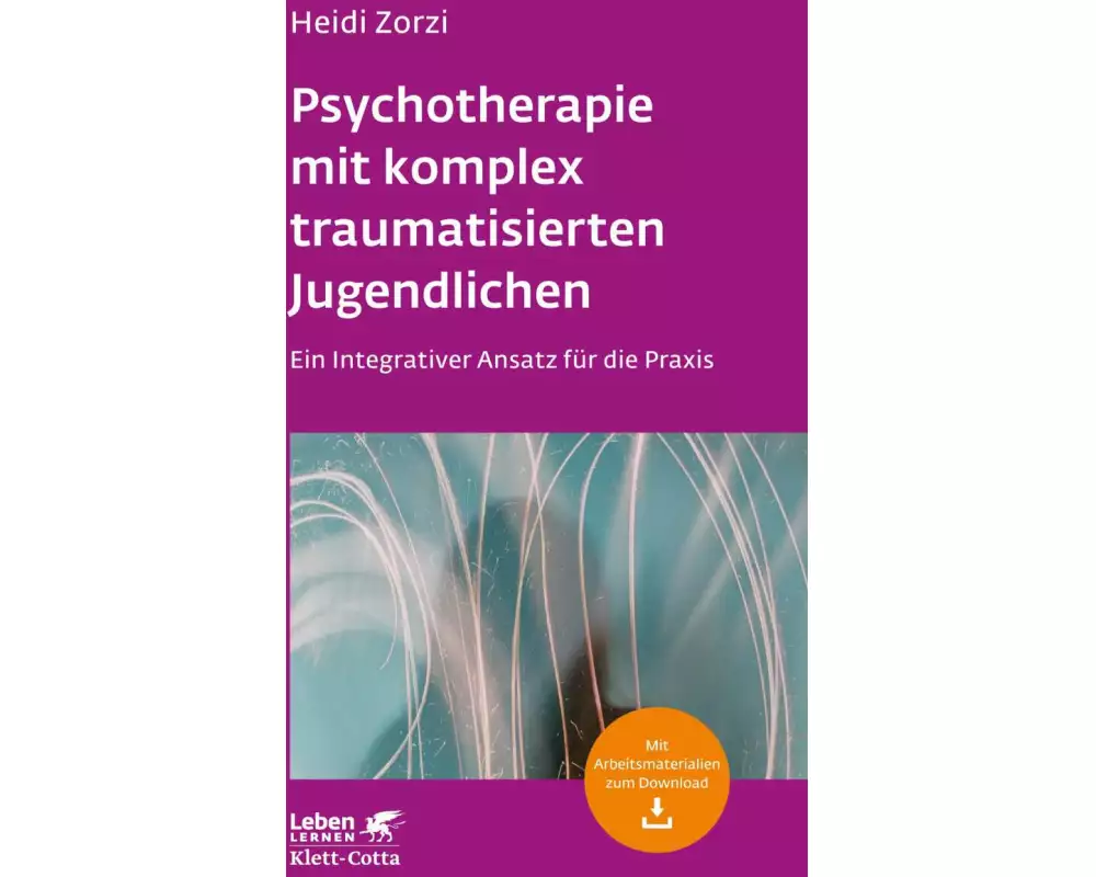 Psychotherapie mit komplex traumatisierten Jugendlichen (Leben Lernen, Bd. 306)