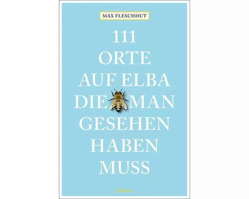 111 Orte auf Elba, die man gesehen haben muss