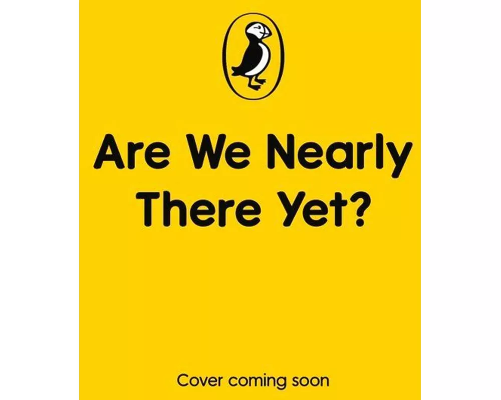 Are We Nearly There Yet?