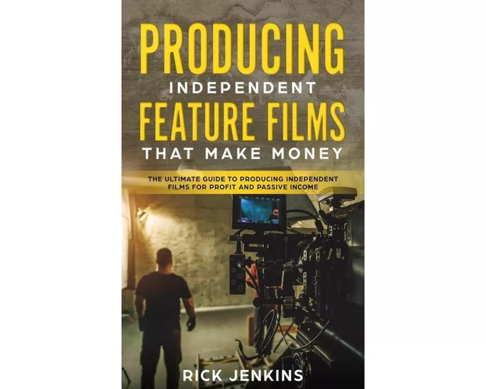 Producing Independent Feature Films That Make Money