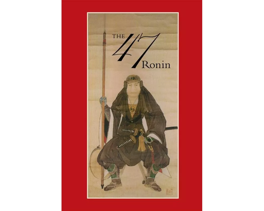 47: The True Story of the Vendetta of the 47 Ronin from Ako