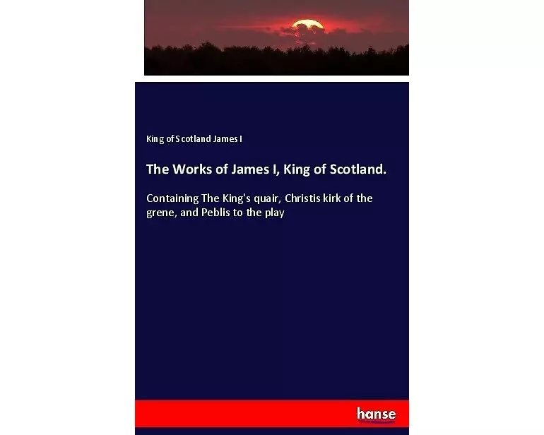 The Works of James I, King of Scotland