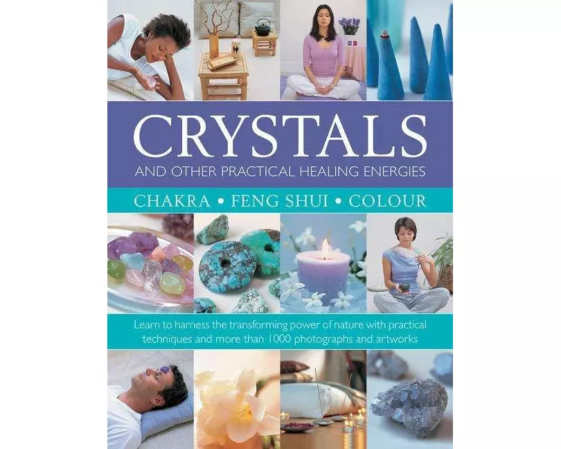 Crystals and other Practical Healing Energies: Chakra, Feng Shui, Colour