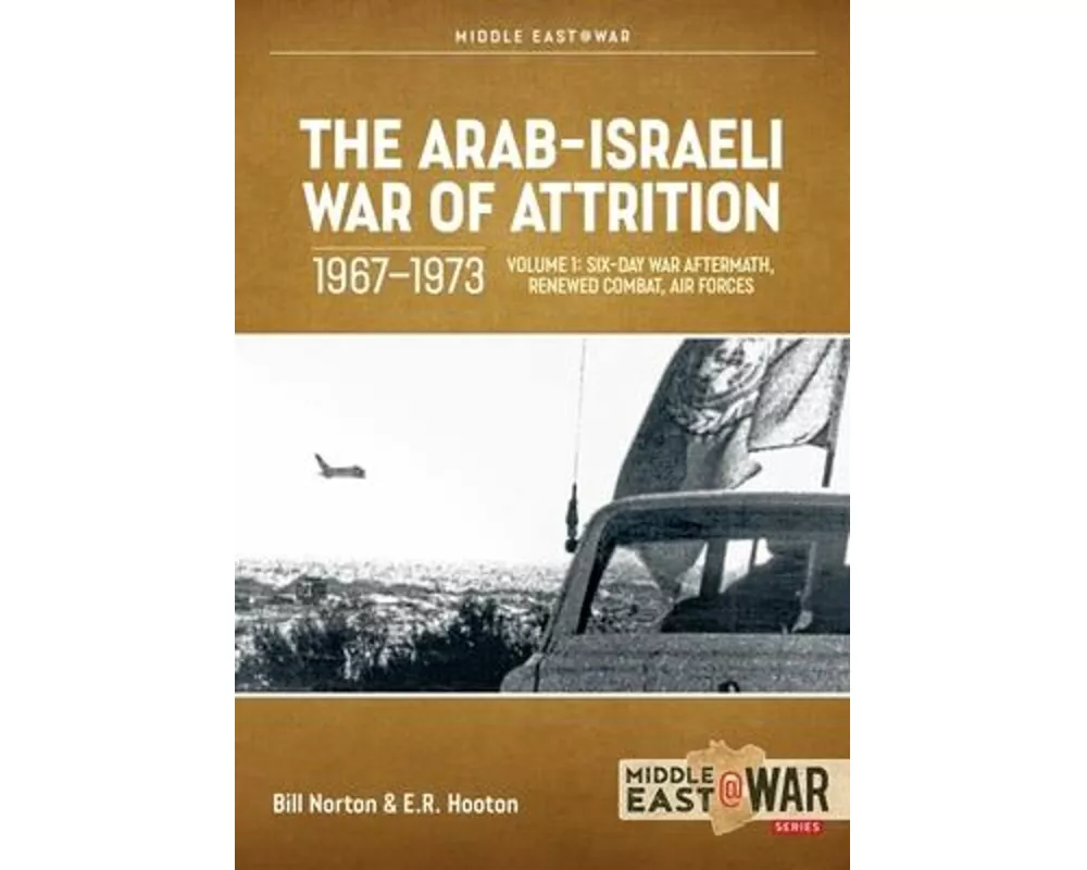 The Arab-Israeli War of Attrition, 1967-1973 Volume 1