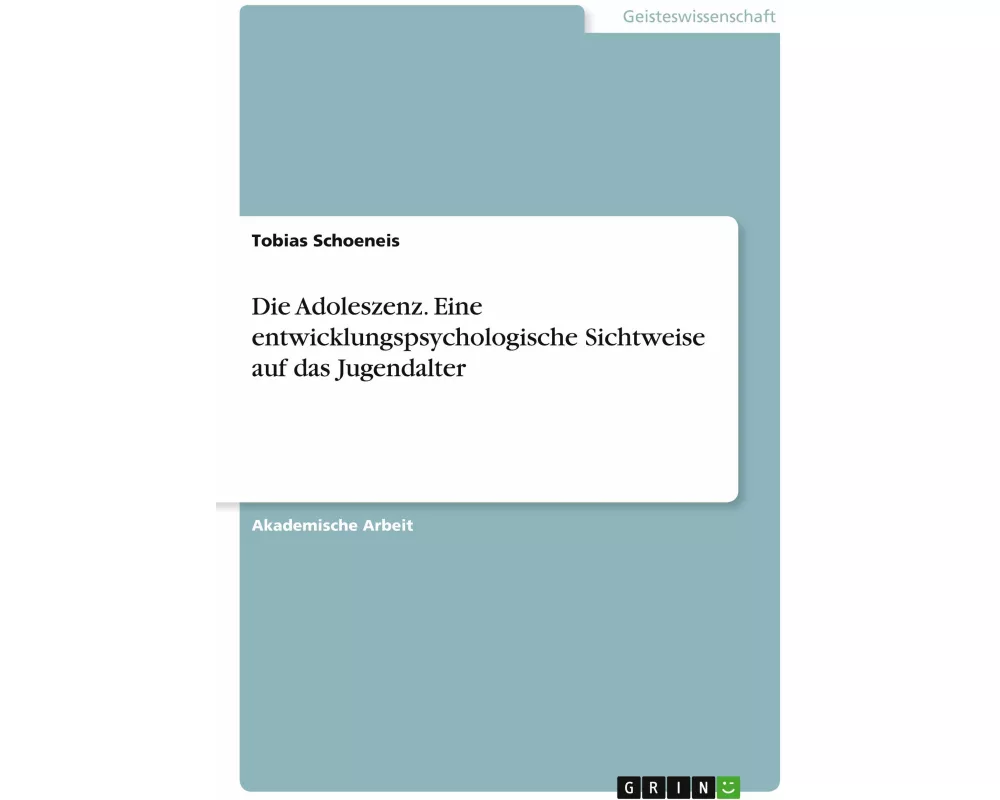 Die Adoleszenz. Eine entwicklungspsychologische Sichtweise auf das Jugendalter