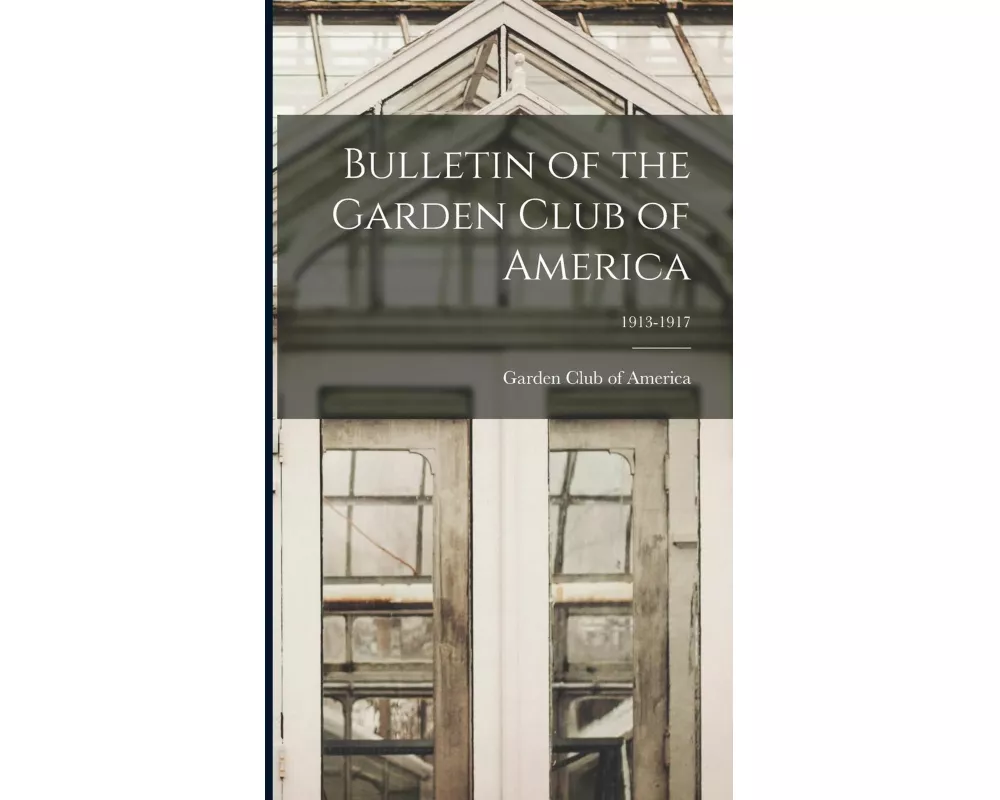 Bulletin of the Garden Club of America; 1913-1917