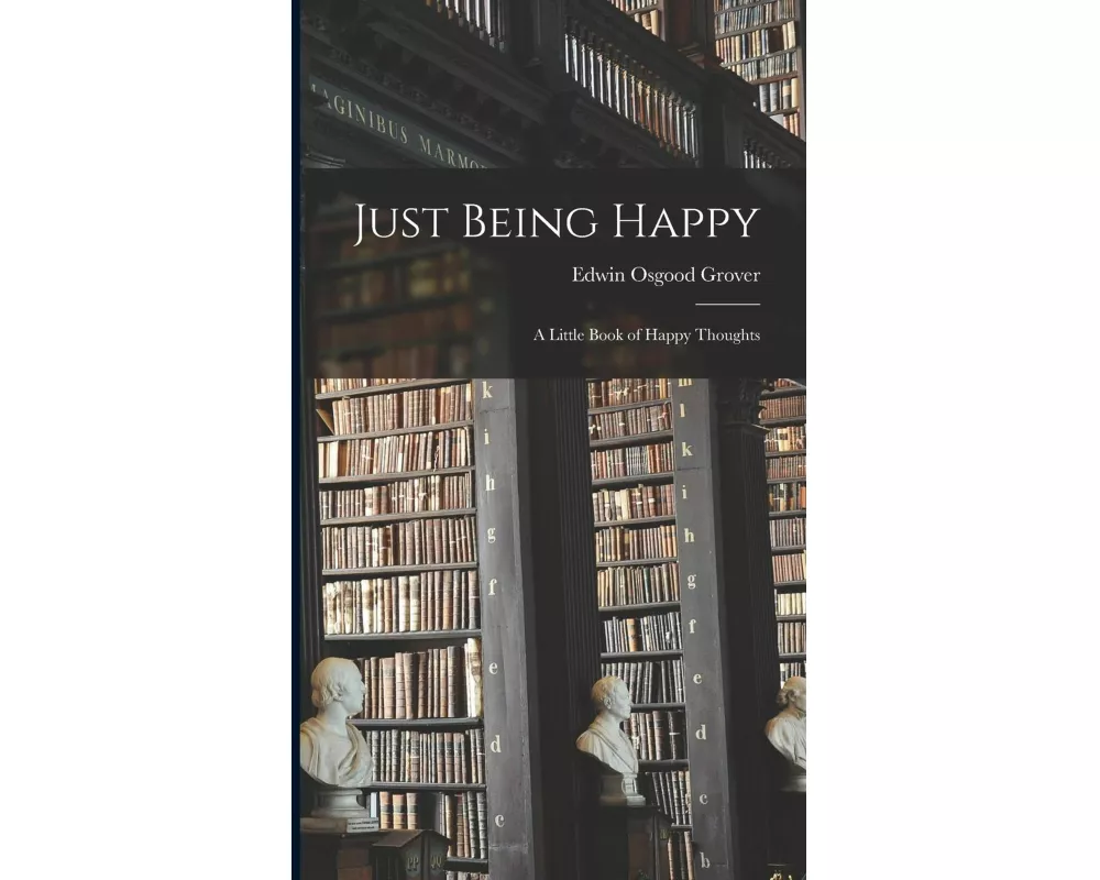 Just Being Happy; a Little Book of Happy Thoughts