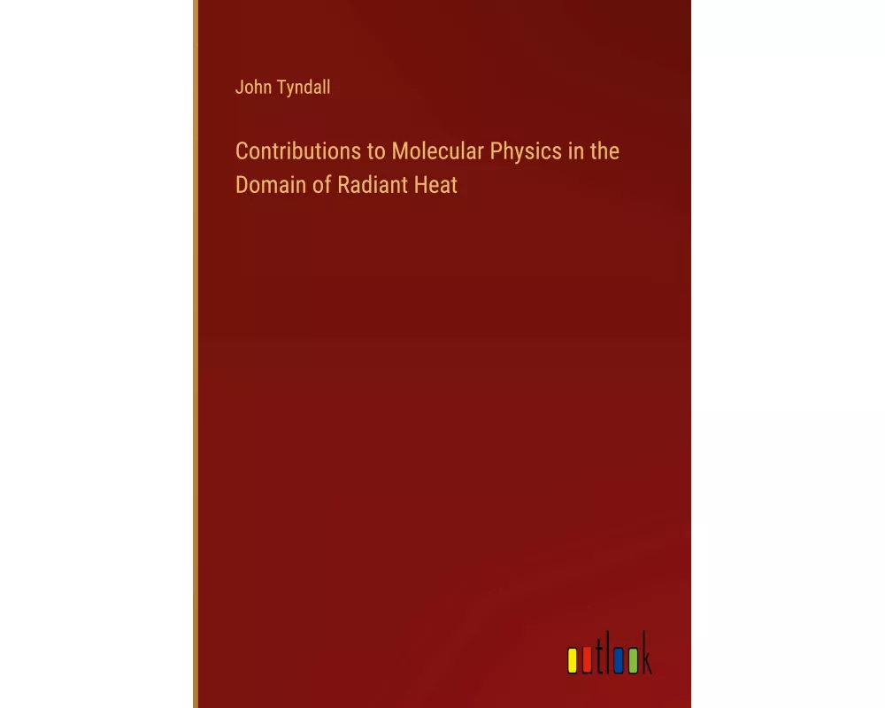 Contributions to Molecular Physics in the Domain of Radiant Heat