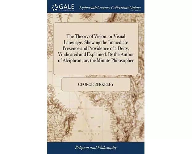 The Theory of Vision, or Visual Language, Shewing the Immediate Presence and Providence of a Deity, Vindicated and Explained. By the Author of Alciphr
